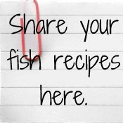 Click to Share Your Fish Recipes